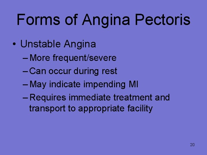 Forms of Angina Pectoris • Unstable Angina – More frequent/severe – Can occur during