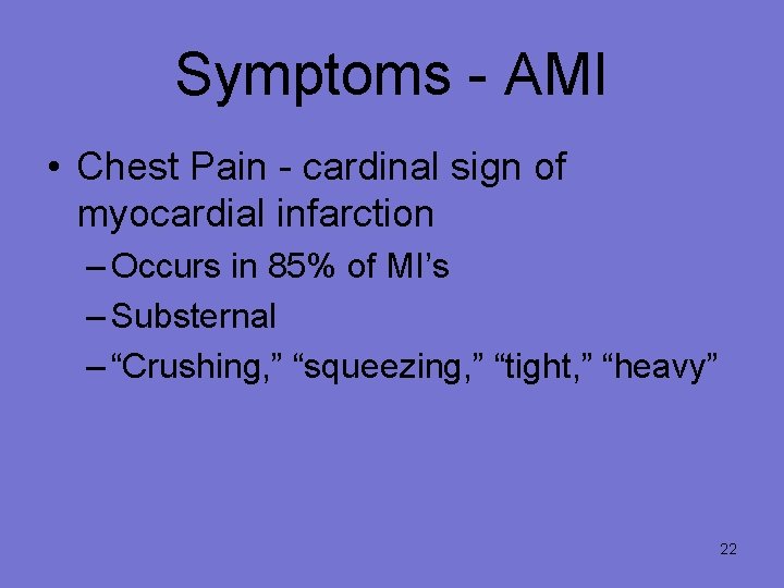 Symptoms - AMI • Chest Pain - cardinal sign of myocardial infarction – Occurs