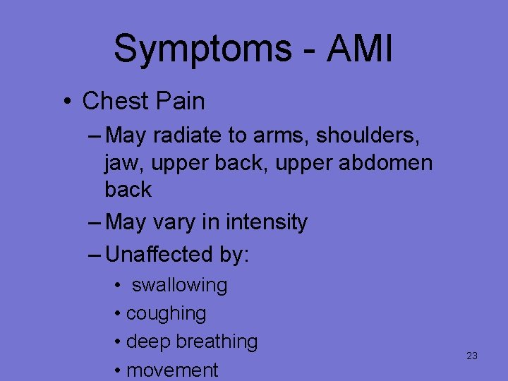 Symptoms - AMI • Chest Pain – May radiate to arms, shoulders, jaw, upper
