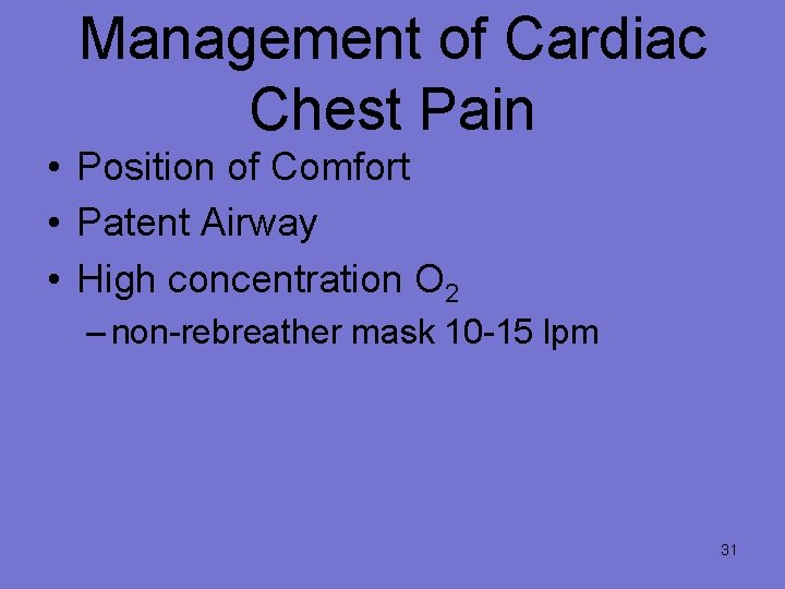 Management of Cardiac Chest Pain • Position of Comfort • Patent Airway • High
