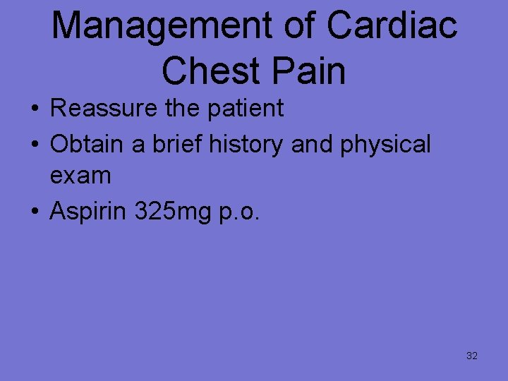 Management of Cardiac Chest Pain • Reassure the patient • Obtain a brief history