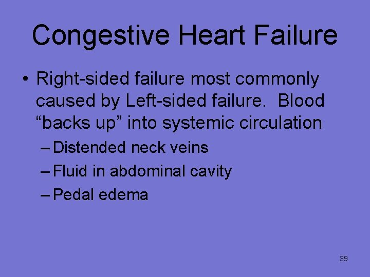 Congestive Heart Failure • Right-sided failure most commonly caused by Left-sided failure. Blood “backs