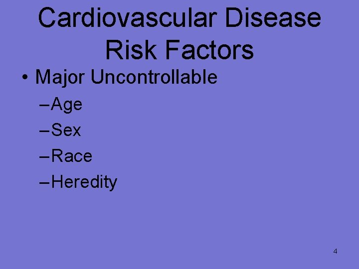 Cardiovascular Disease Risk Factors • Major Uncontrollable – Age – Sex – Race –