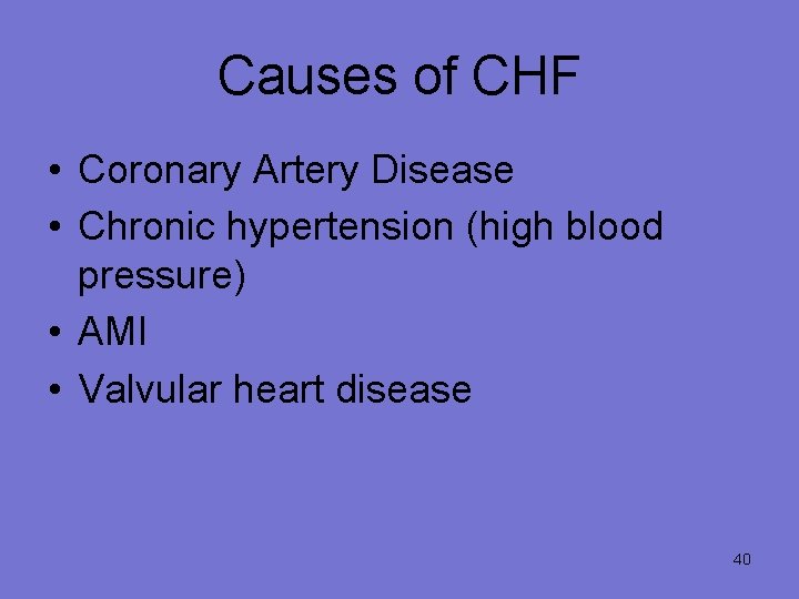Causes of CHF • Coronary Artery Disease • Chronic hypertension (high blood pressure) •