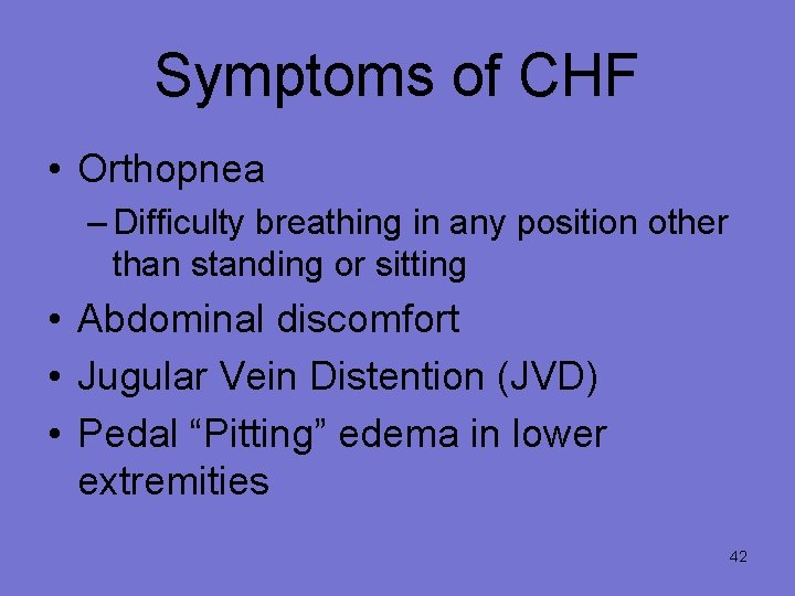 Symptoms of CHF • Orthopnea – Difficulty breathing in any position other than standing