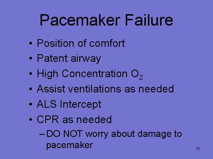 Pacemaker Failure • • • Position of comfort Patent airway High Concentration O 2