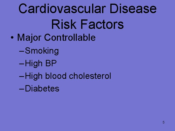 Cardiovascular Disease Risk Factors • Major Controllable – Smoking – High BP – High