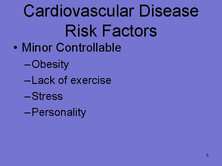 Cardiovascular Disease Risk Factors • Minor Controllable – Obesity – Lack of exercise –