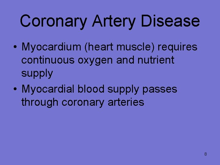 Coronary Artery Disease • Myocardium (heart muscle) requires continuous oxygen and nutrient supply •