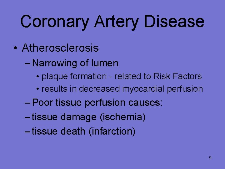 Coronary Artery Disease • Atherosclerosis – Narrowing of lumen • plaque formation - related