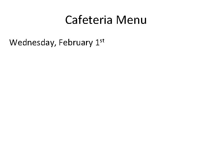 Cafeteria Menu Wednesday, February 1 st 