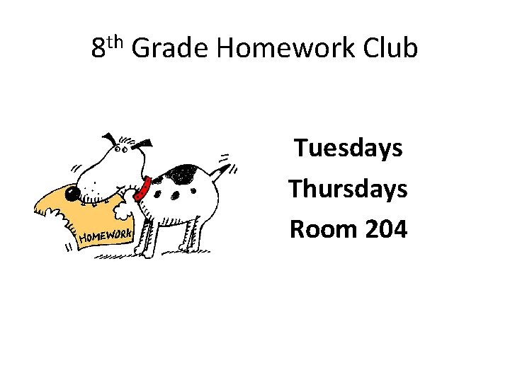 8 th Grade Homework Club Tuesdays Thursdays Room 204 