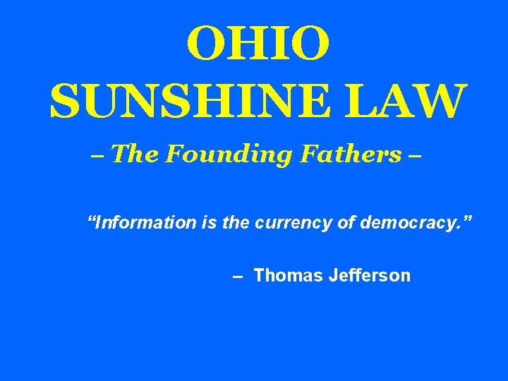 OHIO SUNSHINE LAW – The Founding Fathers – “Information is the currency of democracy.