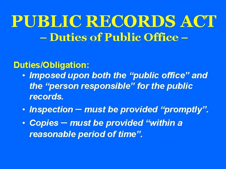 PUBLIC RECORDS ACT – Duties of Public Office – Duties/Obligation: • Imposed upon both