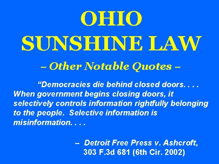 OHIO SUNSHINE LAW – Other Notable Quotes – “Democracies die behind closed doors. .