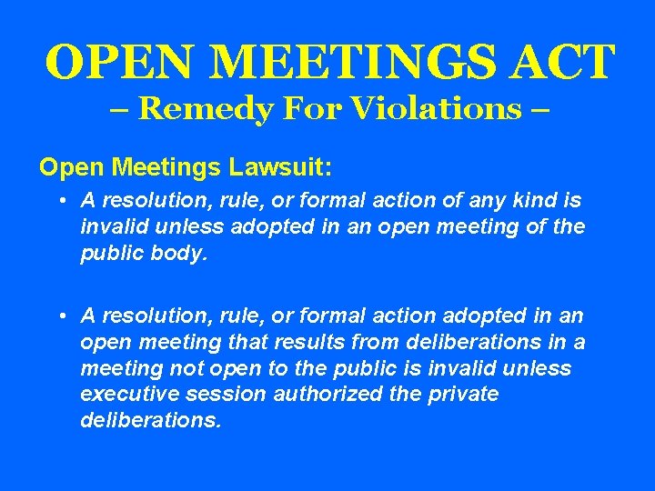 OPEN MEETINGS ACT – Remedy For Violations – Open Meetings Lawsuit: • A resolution,