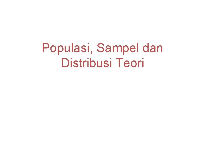 Populasi, Sampel dan Distribusi Teori 