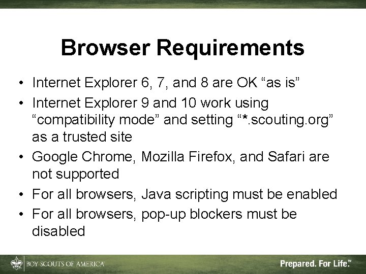 Browser Requirements • Internet Explorer 6, 7, and 8 are OK “as is” •