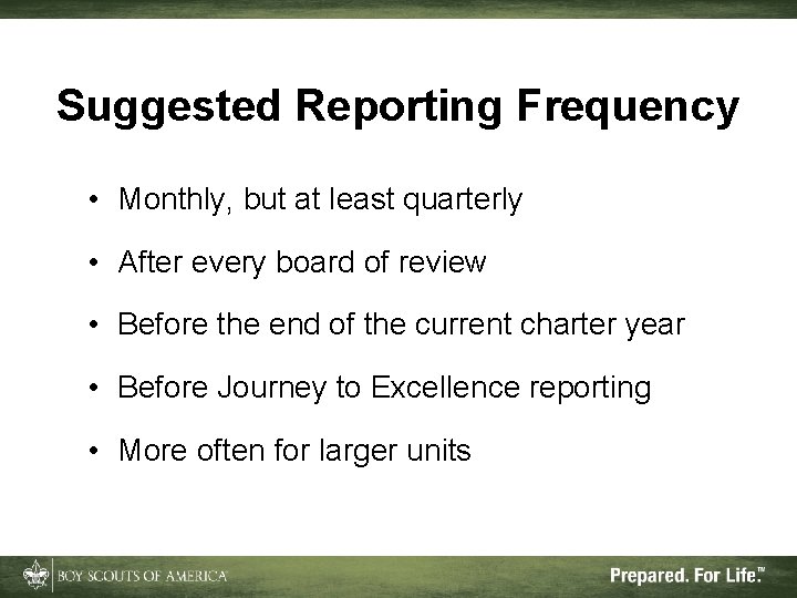 Suggested Reporting Frequency • Monthly, but at least quarterly • After every board of