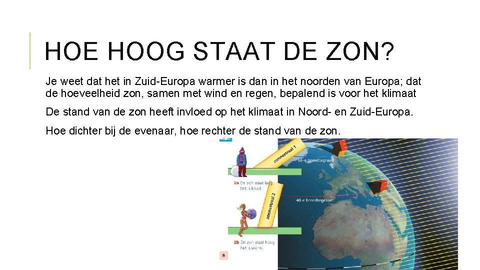 HOE HOOG STAAT DE ZON? Je weet dat het in Zuid-Europa warmer is dan