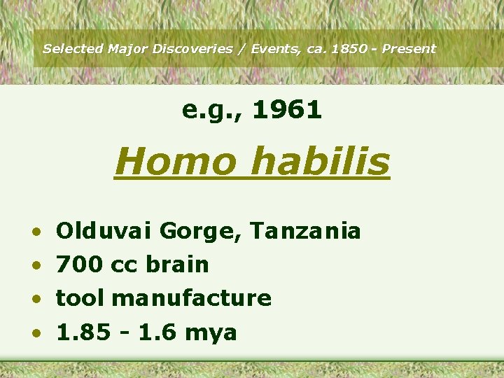 Selected Major Discoveries / Events, ca. 1850 - Present e. g. , 1961 Homo
