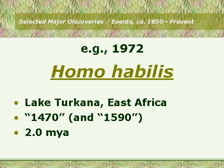 Selected Major Discoveries / Events, ca. 1850 - Present e. g. , 1972 Homo