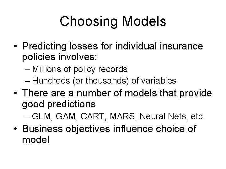 Choosing Models • Predicting losses for individual insurance policies involves: – Millions of policy