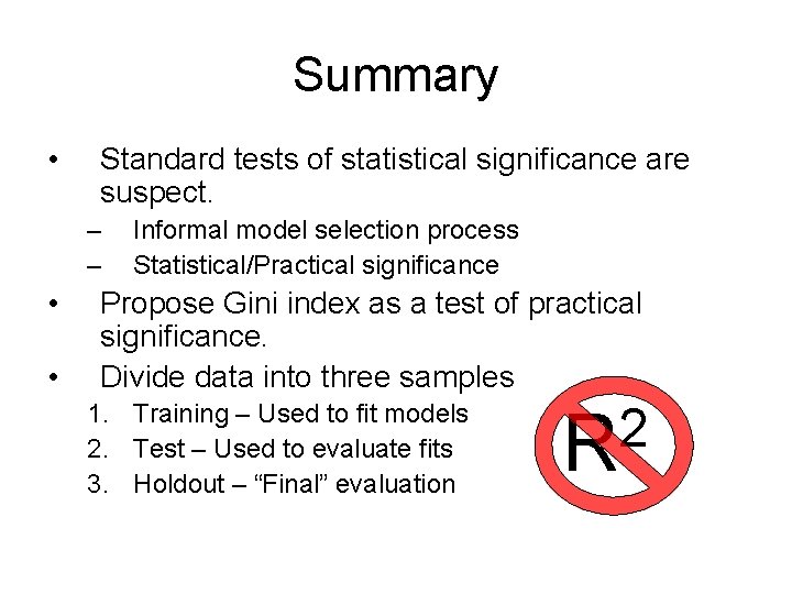 Summary • Standard tests of statistical significance are suspect. – – • • Informal