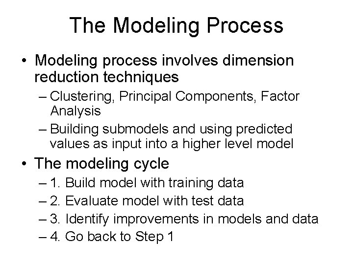 The Modeling Process • Modeling process involves dimension reduction techniques – Clustering, Principal Components,