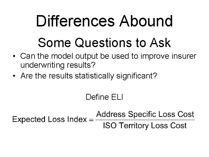 Differences Abound Some Questions to Ask • Can the model output be used to