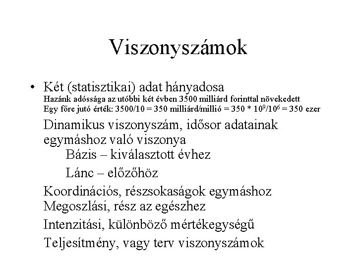 Viszonyszámok • Két (statisztikai) adat hányadosa Hazánk adóssága az utóbbi két évben 3500 milliárd