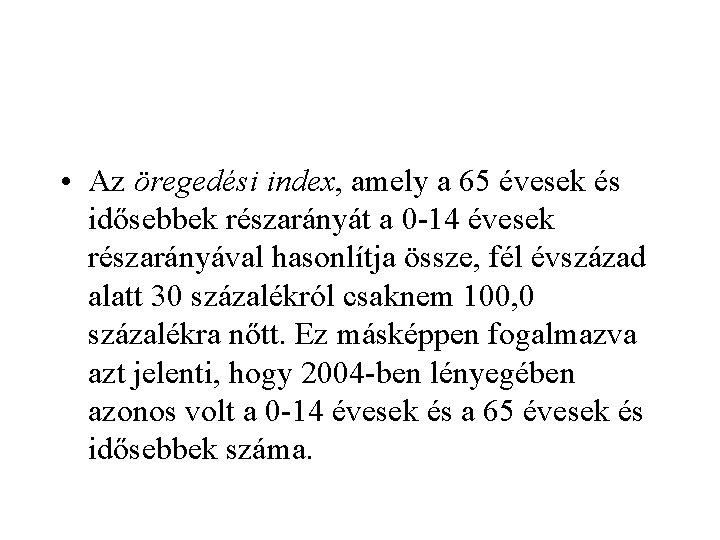  • Az öregedési index, amely a 65 évesek és idősebbek részarányát a 0