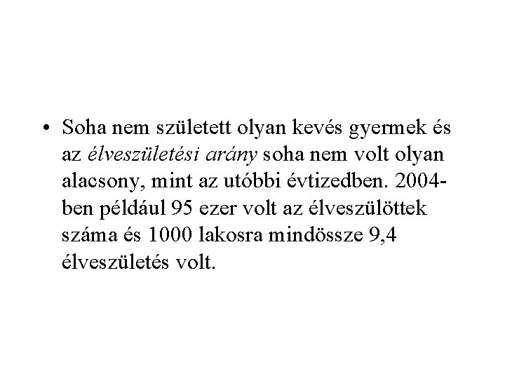  • Soha nem született olyan kevés gyermek és az élveszületési arány soha nem