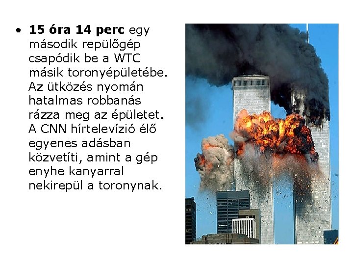  • 15 óra 14 perc egy második repülőgép csapódik be a WTC másik