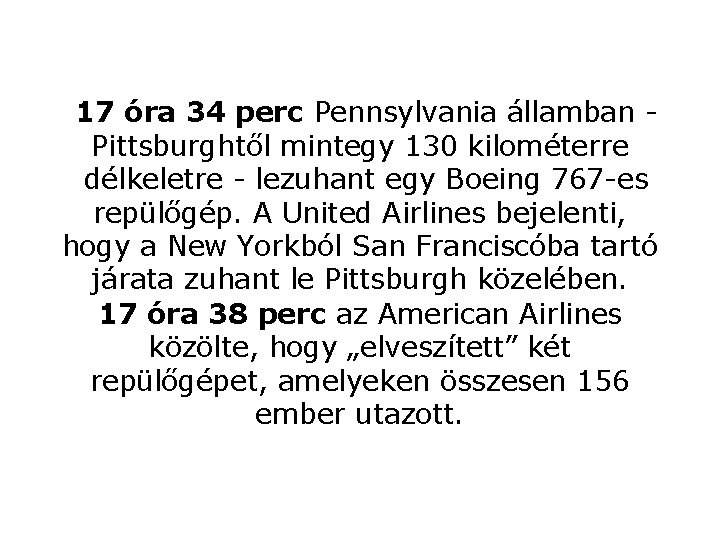 17 óra 34 perc Pennsylvania államban Pittsburghtől mintegy 130 kilométerre délkeletre lezuhant egy Boeing