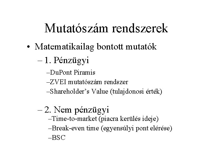 Mutatószám rendszerek • Matematikailag bontott mutatók – 1. Pénzügyi –Du. Pont Piramis –ZVEI mutatószám