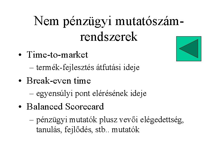 Nem pénzügyi mutatószámrendszerek • Time-to-market – termék-fejlesztés átfutási ideje • Break-even time – egyensúlyi