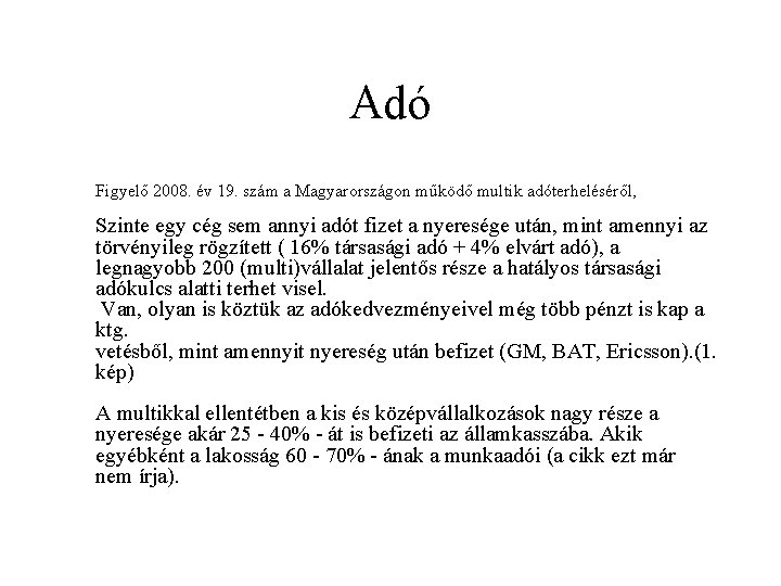 Adó Figyelő 2008. év 19. szám a Magyarországon működő multik adóterheléséről, Szinte egy cég