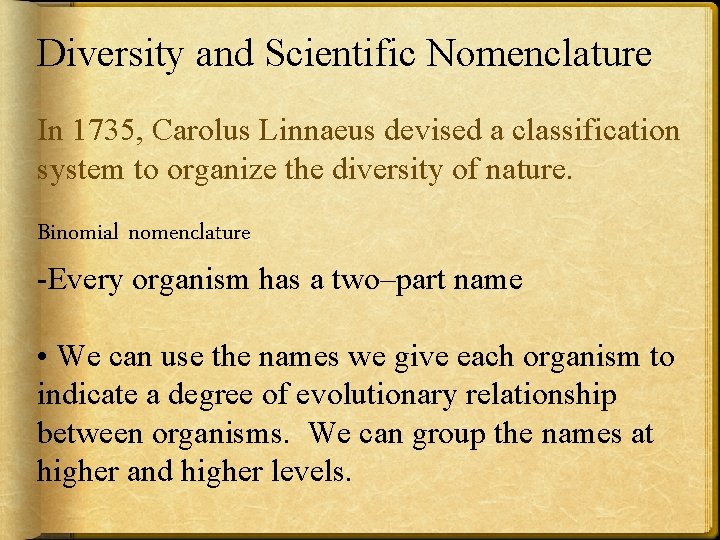 Diversity and Scientific Nomenclature In 1735, Carolus Linnaeus devised a classification system to organize