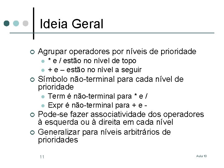 Ideia Geral ¢ Agrupar operadores por níveis de prioridade l l ¢ Símbolo não-terminal