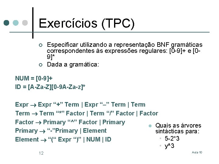 Exercícios (TPC) ¢ ¢ Especificar utilizando a representação BNF gramáticas correspondentes às expressões regulares: