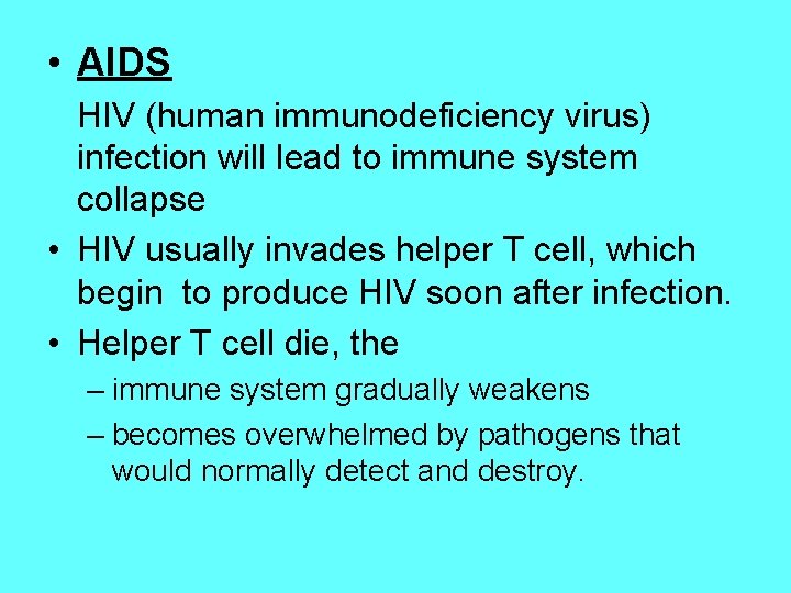  • AIDS HIV (human immunodeficiency virus) infection will lead to immune system collapse
