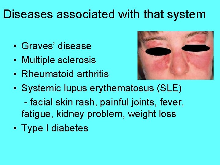 Diseases associated with that system • • Graves’ disease Multiple sclerosis Rheumatoid arthritis Systemic