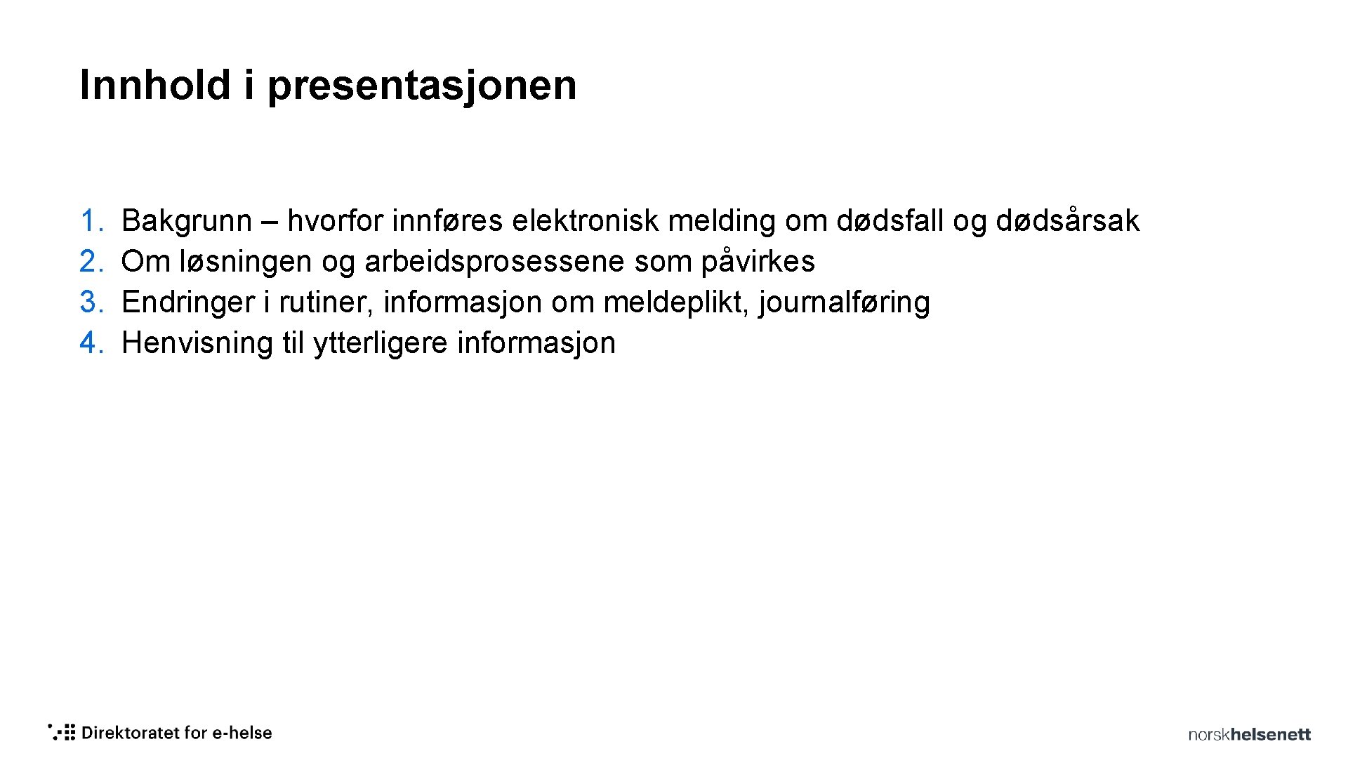 Innhold i presentasjonen 1. 2. 3. 4. Bakgrunn – hvorfor innføres elektronisk melding om