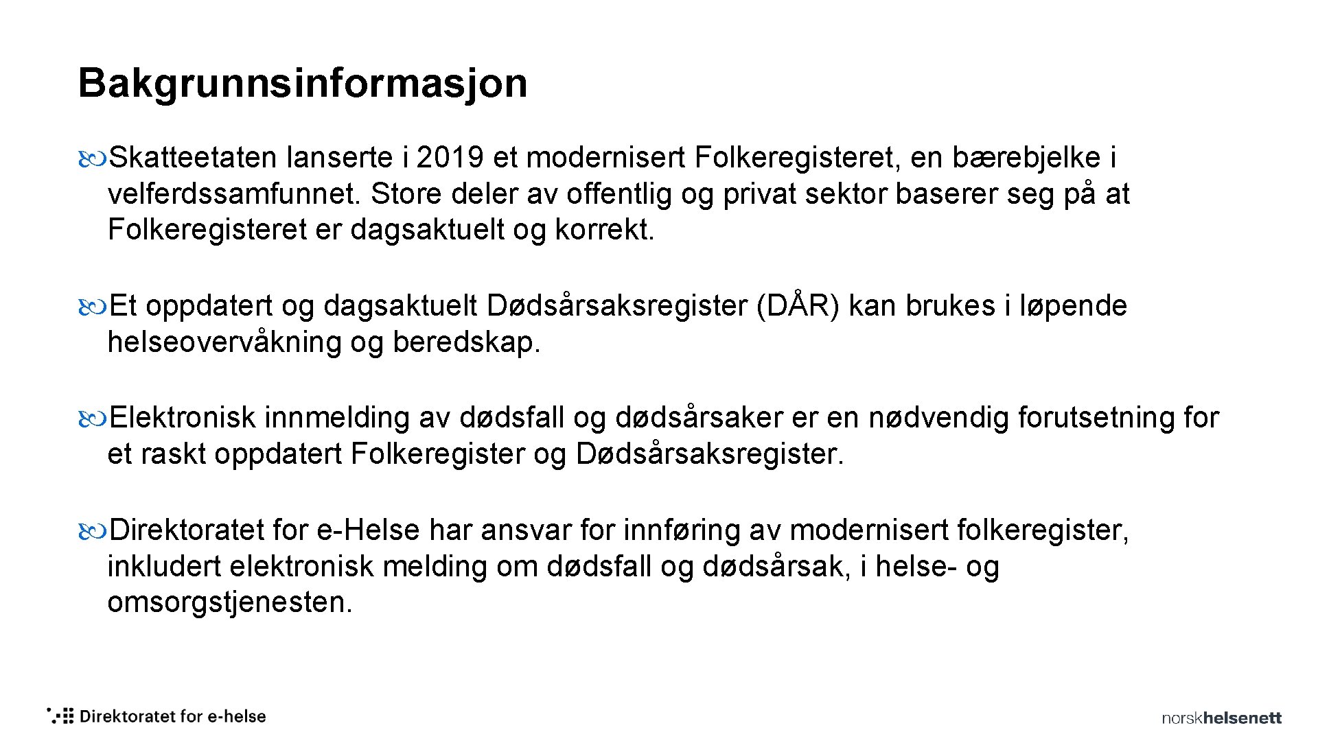 Bakgrunnsinformasjon Skatteetaten lanserte i 2019 et modernisert Folkeregisteret, en bærebjelke i velferdssamfunnet. Store deler