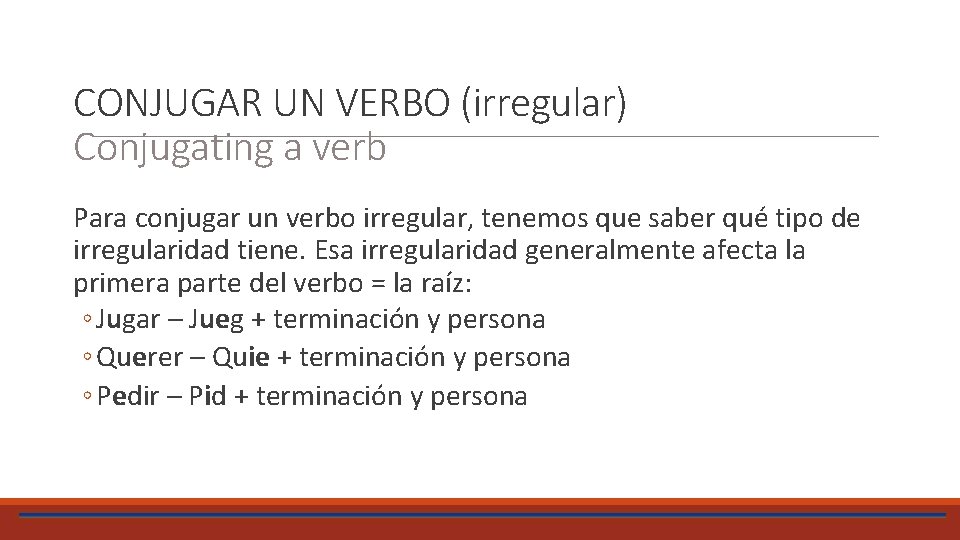 CONJUGAR UN VERBO (irregular) Conjugating a verb Para conjugar un verbo irregular, tenemos que