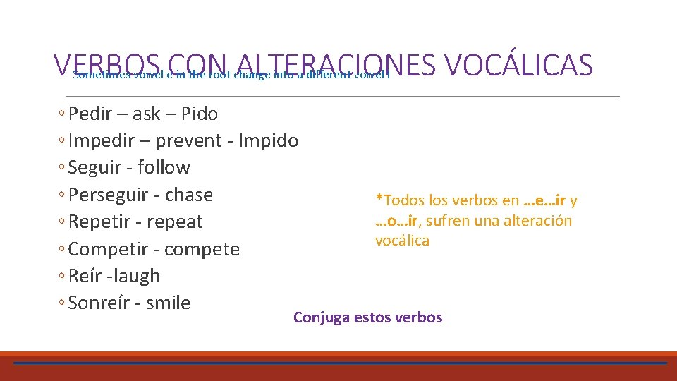 VERBOS CON ALTERACIONES VOCÁLICAS Sometimes vowel e in the root change into a different