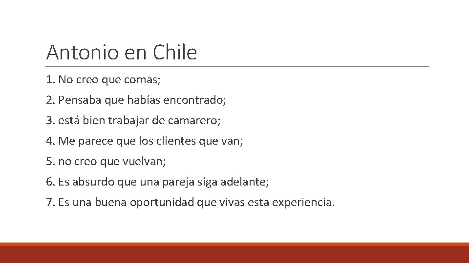 Antonio en Chile 1. No creo que comas; 2. Pensaba que habías encontrado; 3.