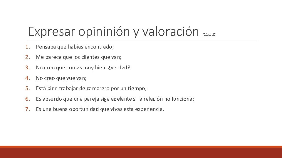 Expresar opininión y valoración 1. Pensaba que habías encontrado; 2. Me parece que los