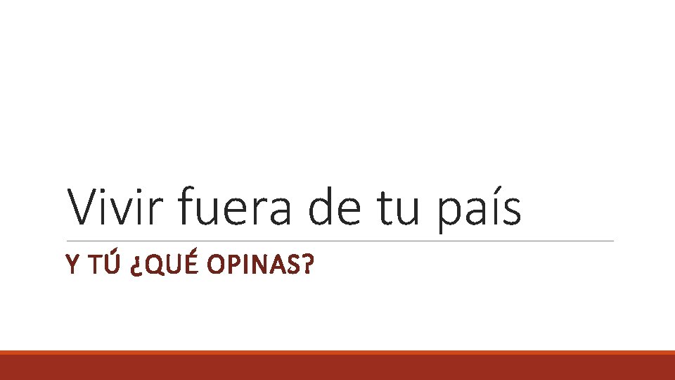 Vivir fuera de tu país Y TÚ ¿QUÉ OPINAS? 